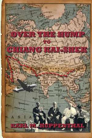 Over the Hump to Chiang Kai-Shek de Karl M. Ruppenthal