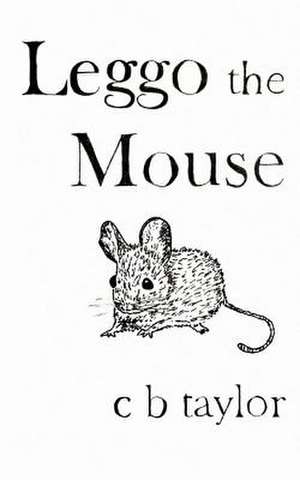 Leggo the Mouse de C. B. Taylor