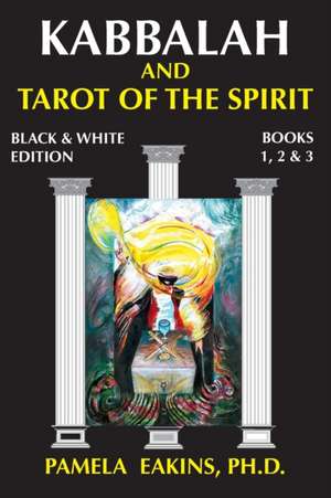 Kabbalah and Tarot of the Spirit de Pamela Eakins Ph. D.