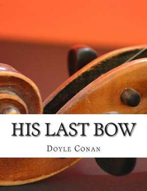 His Last Bow de Doyle Arthur Conan