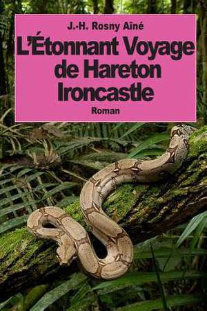 L'Etonnant Voyage de Hareton Ironcastle de J. -H Rosny Aine