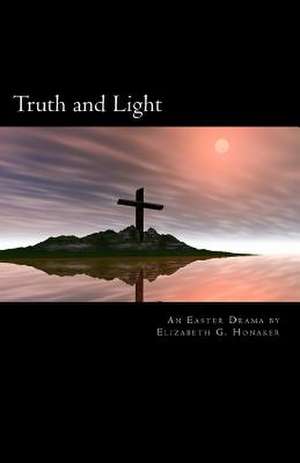 Truth and Light de Elizabeth G. Honaker