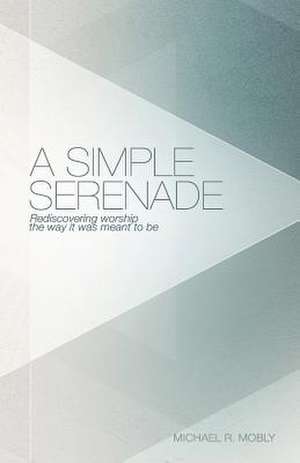 A Simple Serenade de Michael R. Mobly