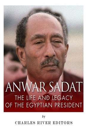 Anwar Sadat de Charles River Editors