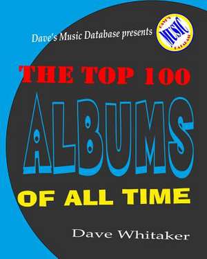 The Top 100 Albums of All Time de Dave Whitaker