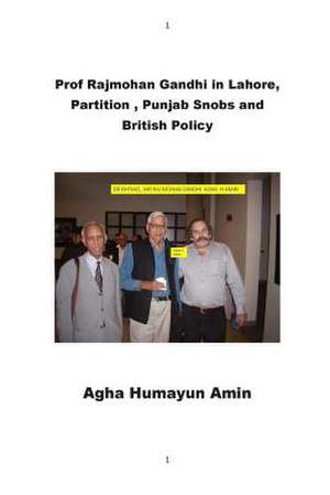 Prof Rajmohan Gandhi in Lahore, Partition, Punjab Snobs and British Policy de Agha Humayun Amin