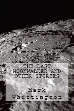 The Last Moonwalker and Other Stories de Mark R. Whittington