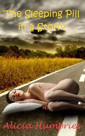 The Sleeping Pill in a Storm de Alicia Humphries