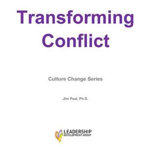 Transforming Conflict de Jim Peal Ph. D.