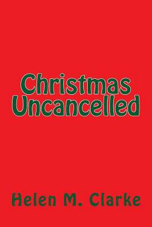 Christmas Uncancelled de Helen M. Clarke