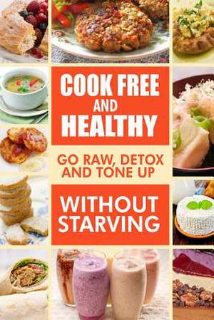 Cook-Free and Healthy - Go Raw, Detox and Tone Up Without Starving de Melissa Groves Cook Free Healthy Eatin