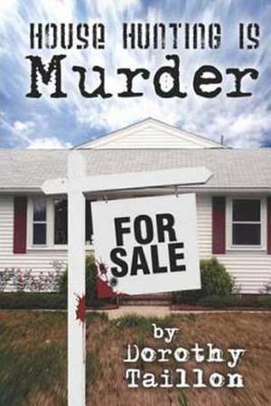 House Hunting Is Murder de Dorothy Taillon