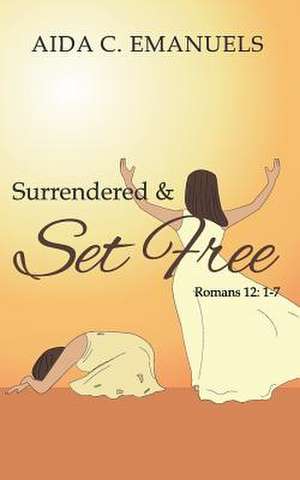 Surrendered & Set Free de MS Aida C. Emanuels