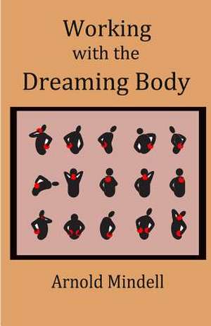 Working with the Dreaming Body de Arnold Mindell