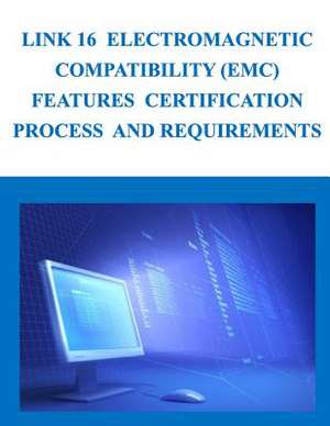 Link 16 Electromagnetic Compatibility (EMC) Features Certification Process and Requirements de Department of Defense