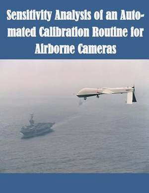 Sensitivity Analysis of an Auto-Mated Calibration Routine for Airborne Cameras de Air Force Institute of Technology