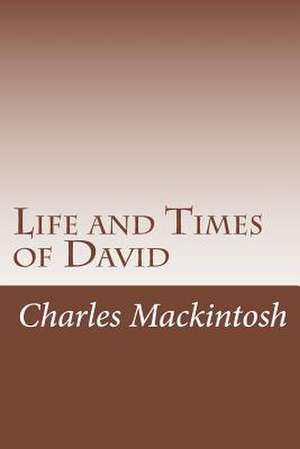 Life and Times of David de Charles Henry Mackintosh