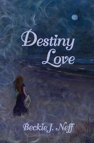 Destiny Love de Beckie J. Neff