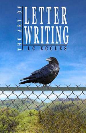 The Art of Letter Writing de LC Eccles