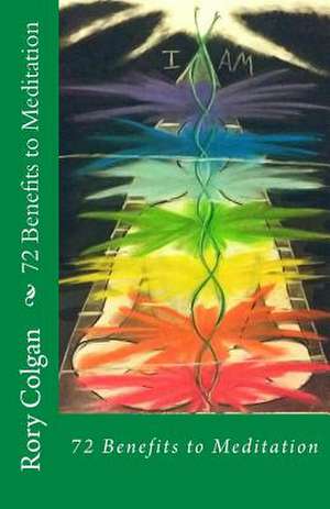 72 Benefits to Meditation de Rory J. Colgan