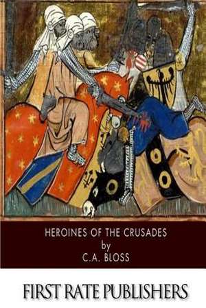 Heroines of the Crusades de C. A. Bloss