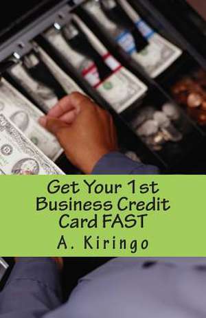 Get Your 1st Business Credit Card Fast de A. B. Kiringo