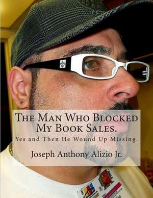 The Man Who Blocked My Book Sales. de King Joseph Anthony Alizio Jr