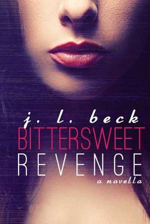 Bittersweet Revenge de J. L. Beck