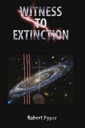 Witness to Extinction de MR Robert Charles Pyper