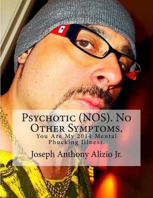 Psychotic (Nos). No Other Symptoms. de King Joseph Anthony Alizio Jr