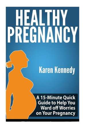 Healthy Pregnancy de Karen Kennedy