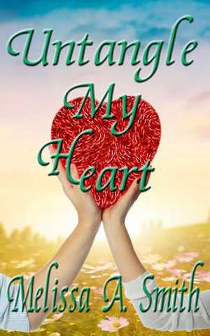 Untangle My Heart de Melissa A. Smith