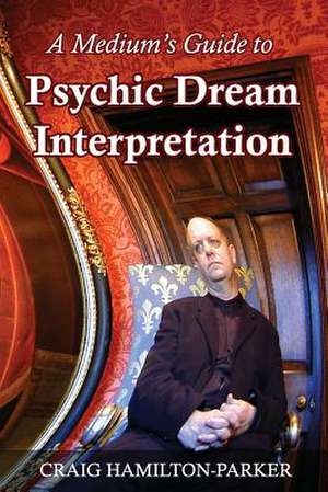 A Medium's Guide to Psychic Dream Interpretation de Craig Hamilton-Parker