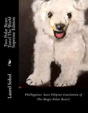 Two Polar Bears Travel the World Filipino Translation de Sobol, Laurel Marie