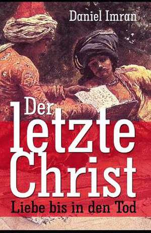 Der Letzte Christ - Liebe Bis in Den Tod de Daniel Imran