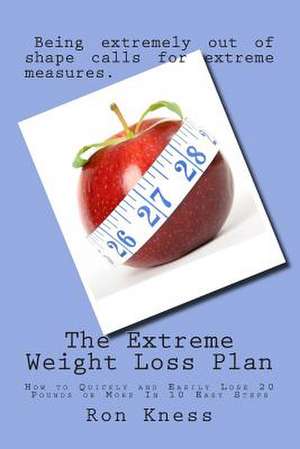 The Extreme Weight Loss Plan de Ron Kness