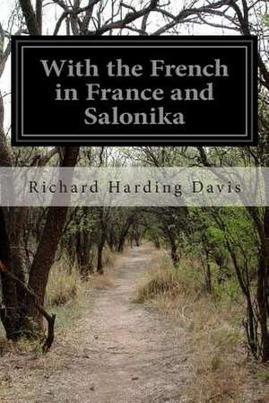 With the French in France and Salonika de Richard Harding Davis