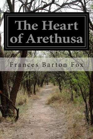 The Heart of Arethusa de Frances Barton Fox