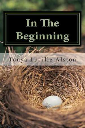 In the Beginning de Tonya Lucille Alston