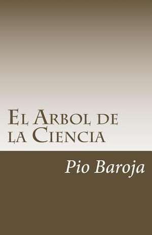 El Arbol de La Ciencia de Pio Baroja