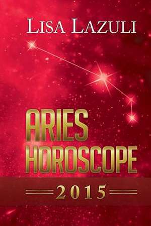 Aries Horoscope 2015 de Lisa Lazuli