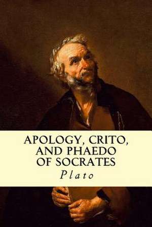 Apology, Crito, and Phaedo of Socrates de Plato