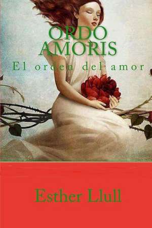 Ordo Amoris. El Orden del Amor de Esther Llull