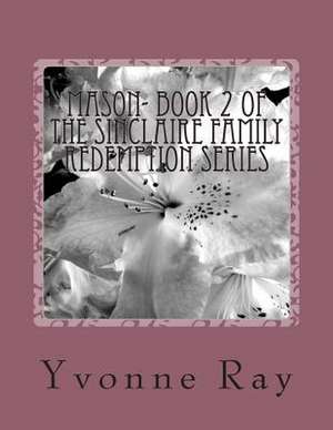 Mason- Book 2 of the Sinclaire Family Redemption Series de Yvonne Ray