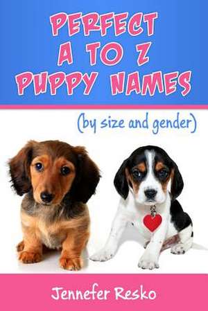 Perfect A to Z Puppy Names de Jennefer Resko