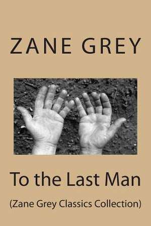 To the Last Man de Zane Grey