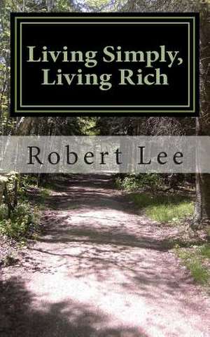 Living Simply, Living Rich de Robert F. Lee