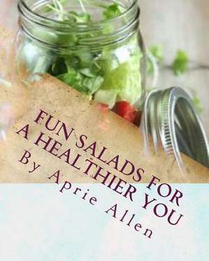 Fun Salads for a Healthier You de Aprie Allen