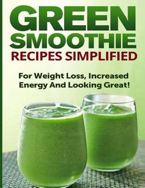 Green Smoothie Recipes Simplified de Ashley Cree