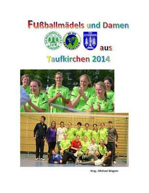 Fussballmadels Und Damen Aus Taufkirchen 2014 de Michael Wagner